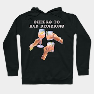 bad decisions cheers Hoodie